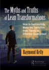 The Myths and Truths of Lean Transformations : How to Successfully Make the Transition from Theory to Effective Deployment - eBook