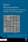 Islamic Macroeconomics : A Model for Efficient Government, Stability and Full Employment - eBook