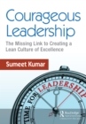 Courageous Leadership : The Missing Link to Creating a Lean Culture of Excellence - eBook