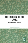 The Buddha in Sri Lanka : Histories and Stories - eBook
