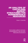 An Analysis of Cartelized Market Structures for Nonrenewable Resources - eBook