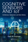 Cognitive Sensors and IoT : Architecture, Deployment, and Data Delivery - eBook