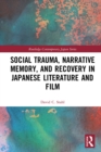 Social Trauma, Narrative Memory, and Recovery in Japanese Literature and Film - eBook