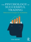The Psychology of Successful Trading : Behavioural Strategies for Profitability - eBook