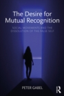 The Desire for Mutual Recognition : Social Movements and the Dissolution of the False Self - eBook