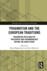 Pragmatism and the European Traditions : Encounters with Analytic Philosophy and Phenomenology before the Great Divide - eBook