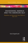 Envisioning America and the American Self : Republican and Democratic Party Platforms, 1840-2016 - eBook