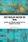 Anti-Muslim Racism on Trial : Muslims, the Swedish Judiciary and the Possibility of Justice - eBook