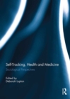 Self-Tracking, Health and Medicine : Sociological Perspectives - eBook