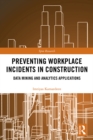 Preventing Workplace Incidents in Construction : Data Mining and Analytics Applications - eBook