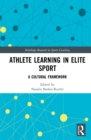 Athlete Learning in Elite Sport : A Cultural Framework - eBook