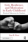 Grit, Resilience, and Motivation in Early Childhood : Practical Takeaways for Teachers - eBook
