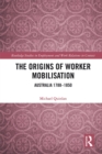 The Origins of Worker Mobilisation : Australia 1788-1850 - eBook