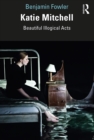 Katie Mitchell : Beautiful Illogical Acts - eBook