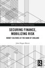 Securing Finance, Mobilizing Risk : Money Cultures at the Bank of England - eBook
