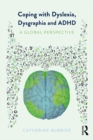 Coping with Dyslexia, Dysgraphia and ADHD : A Global Perspective - eBook