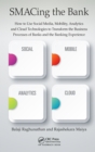 SMACing the Bank : How to Use Social Media, Mobility, Analytics and Cloud Technologies to Transform the Business Processes of Banks and the Banking Experience - eBook