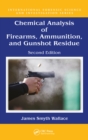 Chemical Analysis of Firearms, Ammunition, and Gunshot Residue - eBook