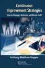Continuous Improvement Strategies : How to Manage, Motivate, and Retain Staff - eBook