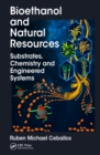 Bioethanol and Natural Resources : Substrates, Chemistry and Engineered Systems - eBook