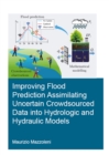 Improving Flood Prediction Assimilating Uncertain Crowdsourced Data into Hydrologic and Hydraulic Models - eBook