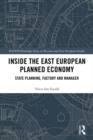 Inside the East European Planned Economy : State Planning, Factory and Manager - eBook