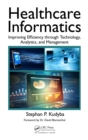 Healthcare Informatics : Improving Efficiency through Technology, Analytics, and Management - eBook