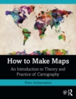 How to Make Maps : An Introduction to Theory and Practice of Cartography - eBook