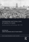 Expanding Nationalisms at World's Fairs : Identity, Diversity, and Exchange, 1851-1915 - eBook