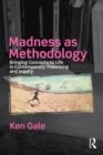 Madness as Methodology : Bringing Concepts to Life in Contemporary Theorising and Inquiry - eBook
