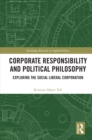 Corporate Responsibility and Political Philosophy : Exploring the Social Liberal Corporation - eBook