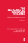 The Education of Immigrant Children : A Social-Psychological Introduction - eBook