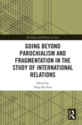 Going beyond Parochialism and Fragmentation in the Study of International Relations - eBook