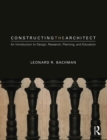 Constructing the Architect : An Introduction to Design, Research, Planning, and Education - eBook