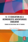 K–12 Education as a Hermeneutic Adventurous Endeavor : Toward an Educational Way of Thinking - eBook
