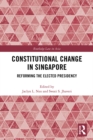 Constitutional Change in Singapore : Reforming the Elected Presidency - eBook