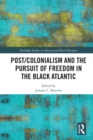 Post/Colonialism and the Pursuit of Freedom in the Black Atlantic - eBook