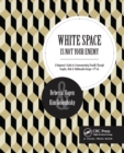 White Space Is Not Your Enemy : A Beginner's Guide to Communicating Visually Through Graphic, Web & Multimedia Design - eBook