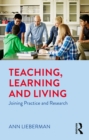 Teaching, Learning and Living : Joining Practice and Research - eBook