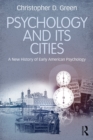 Psychology and Its Cities : A New History of Early American Psychology - eBook