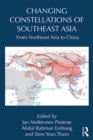 Changing Constellations of Southeast Asia : From Northeast Asia to China - eBook