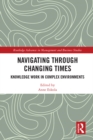 Navigating Through Changing Times : Knowledge Work in Complex Environments - eBook