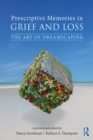 Prescriptive Memories in Grief and Loss : The Art of Dreamscaping - eBook