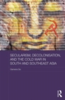 Secularism, Decolonisation, and the Cold War in South and Southeast Asia - eBook
