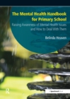 The Mental Health Handbook for Primary School : Raising Awareness of Mental Health Issues and How to Deal with Them - eBook