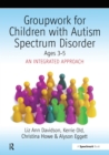 Groupwork with Children Aged 3-5 with Autistic Spectrum Disorder : An Integrated Approach - eBook