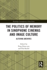 The Politics of Memory in Sinophone Cinemas and Image Culture : Altering Archives - eBook