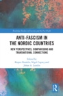 Anti-fascism in the Nordic Countries : New Perspectives, Comparisons and Transnational Connections - eBook