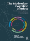 The Motivation-Cognition Interface : From the Lab to the Real World: A Festschrift in Honor of Arie W. Kruglanski - eBook