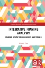 Integrative Framing Analysis : Framing Health through Words and Visuals - eBook